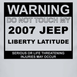 Warning Do Not Touch My 2007 Liberty Latitude Funny Car T Shirt