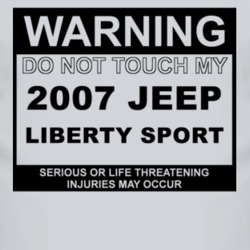 Warning Do Not Touch My 2007 Liberty Sport Funny Car T Shirt