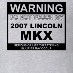 Warning Do Not Touch My 2007 Lincoln MKX Funny Car T Shirt