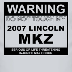 Warning Do Not Touch My 2007 Lincoln MKZ Funny Car T Shirt