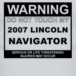 Warning Do Not Touch My 2007 Lincoln Navigator Funny Car T Shirt