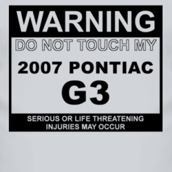 Warning Do Not Touch My 2007 Pontiac G3 Funny Car T Shirt