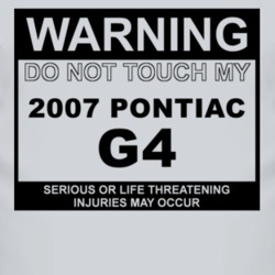 Warning Do Not Touch My 2007 Pontiac G4 Funny Car T Shirt