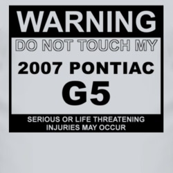 Warning Do Not Touch My 2007 Pontiac G5 Funny Car T Shirt