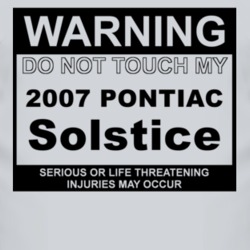 Warning Do Not Touch My 2007 Pontiac Solstice Funny Car T Shirt