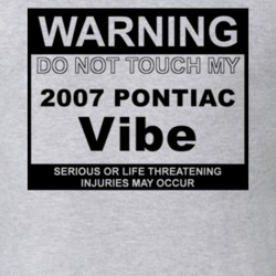 Warning Do Not Touch My 2007 Pontiac Vibe Funny Car T Shirt