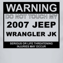 Warning Do Not Touch My 2007 Wrangler JK Funny Car T Shirt