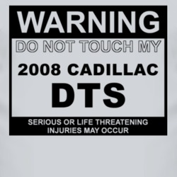 Warning Do Not Touch My 2008 Cadillac DTS Funny Car T Shirt