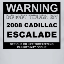 Warning Do Not Touch My 2008 Cadillac Escalade Funny Car T Shirt