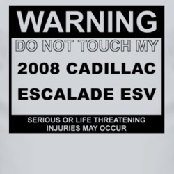 Warning Do Not Touch My 2008 Cadillac Escalade ESV Funny Car T Shirt