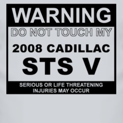 Warning Do Not Touch My 2008 Cadillac STS V Funny Car T Shirt