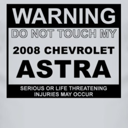 Warning Do Not Touch My 2008 Chevy Astra Funny Car T Shirt