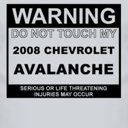 Warning Do Not Touch My 2008 Chevy Avalanche Funny Car T Shirt