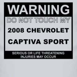Warning Do Not Touch My 2008 Chevy Captiva Sport Funny Car T Shirt