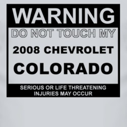 Warning Do Not Touch My 2008 Chevy Colorado Funny Car T Shirt