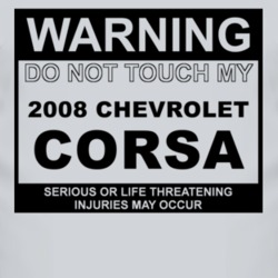 Warning Do Not Touch My 2008 Chevy Corsa Funny Car T Shirt