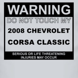 Warning Do Not Touch My 2008 Chevy Corsa Classic Funny Car T Shirt