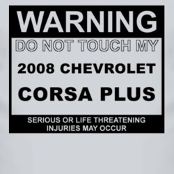 Warning Do Not Touch My 2008 Chevy Corsa Plus Funny Car T Shirt