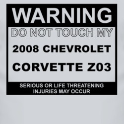 Warning Do Not Touch My 2008 Chevy Corvette Z03 Funny Car T Shirt
