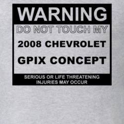 Warning Do Not Touch My 2008 Chevy GPiX Concept Funny Car T Shirt