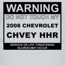 Warning Do Not Touch My 2008 Chevy HHR Funny Car T Shirt