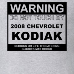 Warning Do Not Touch My 2008 Chevy Kodiak Funny Car T Shirt