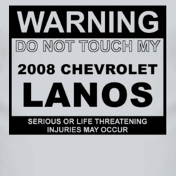 Warning Do Not Touch My 2008 Chevy Lanos Funny Car T Shirt