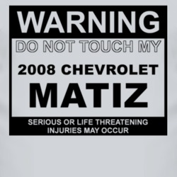 Warning Do Not Touch My 2008 Chevy Matiz Funny Car T Shirt