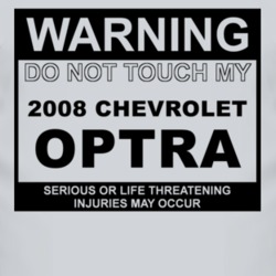 Warning Do Not Touch My 2008 Chevy Optra Funny Car T Shirt
