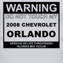 Warning Do Not Touch My 2008 Chevy Orlando Funny Car T Shirt