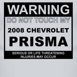 Warning Do Not Touch My 2008 Chevy Prisma Funny Car T Shirt