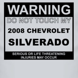 Warning Do Not Touch My 2008 Chevy Silverado Funny Car T Shirt
