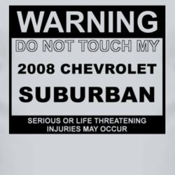 Warning Do Not Touch My 2008 Chevy Suburban Funny Car T Shirt