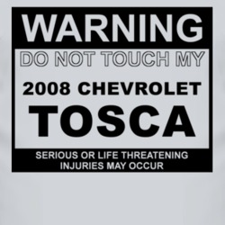 Warning Do Not Touch My 2008 Chevy Tosca Funny Car T Shirt