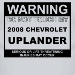 Warning Do Not Touch My 2008 Chevy Uplander Funny Car T Shirt