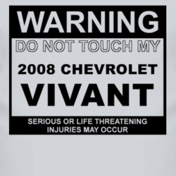 Warning Do Not Touch My 2008 Chevy Vivant Funny Car T Shirt