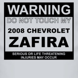 Warning Do Not Touch My 2008 Chevy Zafira Funny Car T Shirt
