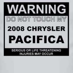 Warning Do Not Touch My 2008 Chrysler Pacifica Funny Car T Shirt