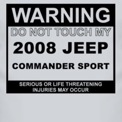 Warning Do Not Touch My 2008 Commander Sport Funny Car T Shirt