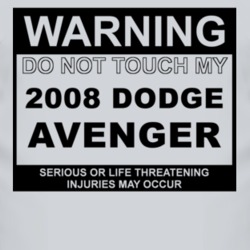 Warning Do Not Touch My 2008 Dodge Avenger Funny Car T Shirt