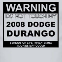 Warning Do Not Touch My 2008 Dodge Durango Funny Car T Shirt