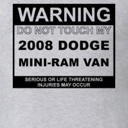 Warning Do Not Touch My 2008 Dodge Mini-Ram Van Funny Car T Shirt