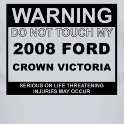 Warning Do Not Touch My 2008 Crown Victoria Funny Car T Shirt