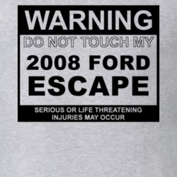 Warning Do Not Touch My 2008 Escape Funny Car T Shirt