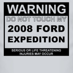 Warning Do Not Touch My 2008 Expedition Funny Car T Shirt