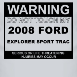 Warning Do Not Touch My 2008 Explorer Sport Trac Funny Car T Shirt