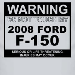 Warning Do Not Touch My 2008 F-150 Funny Car T Shirt