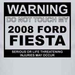 Warning Do Not Touch My 2008 Fiesta Funny Car T Shirt