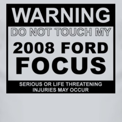 Warning Do Not Touch My 2008 Focus Funny Car T Shirt