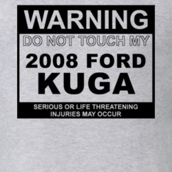 Warning Do Not Touch My 2008 Kuga Funny Car T Shirt